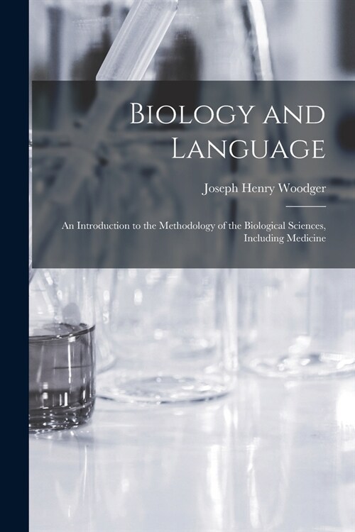 Biology and Language: an Introduction to the Methodology of the Biological Sciences, Including Medicine (Paperback)