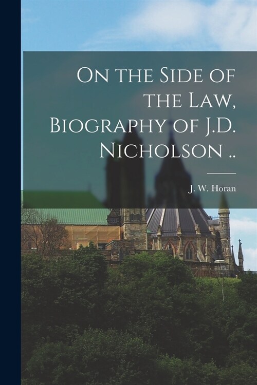 On the Side of the Law, Biography of J.D. Nicholson .. (Paperback)