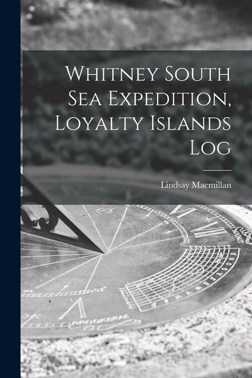 Whitney South Sea Expedition, Loyalty Islands Log (Paperback)