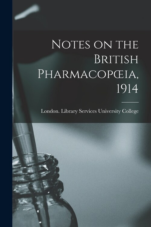 Notes on the British Pharmacopoeia, 1914 [electronic Resource] (Paperback)