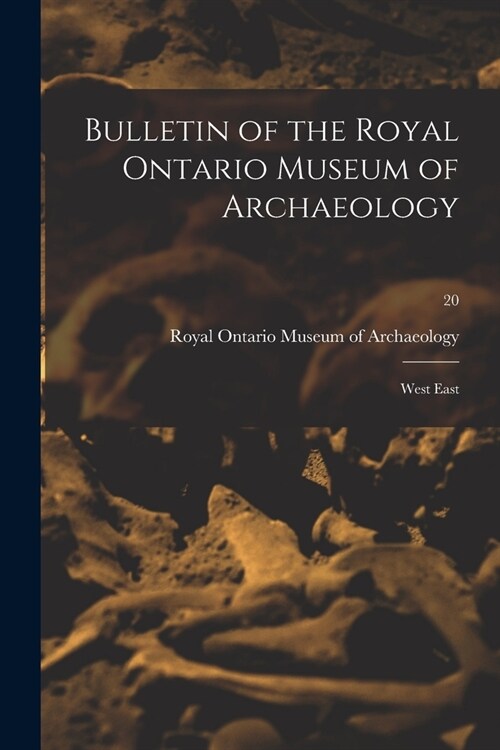 Bulletin of the Royal Ontario Museum of Archaeology: West East; 20 (Paperback)