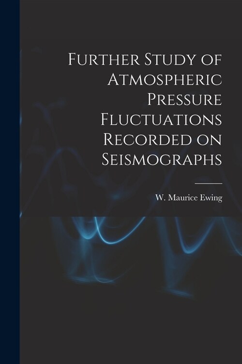 Further Study of Atmospheric Pressure Fluctuations Recorded on Seismographs (Paperback)