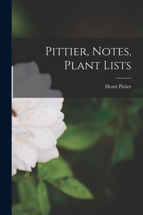 Pittier, Notes, Plant Lists (Paperback)