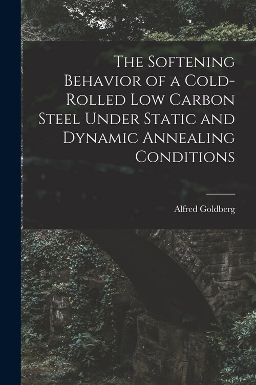 The Softening Behavior of a Cold-rolled Low Carbon Steel Under Static and Dynamic Annealing Conditions (Paperback)