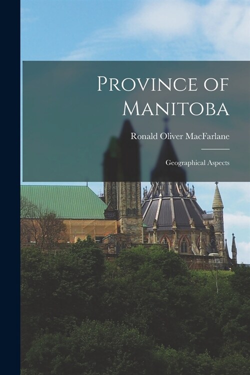 Province of Manitoba; Geographical Aspects (Paperback)