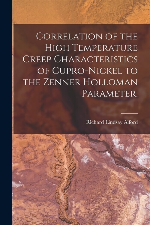 Correlation of the High Temperature Creep Characteristics of Cupro-Nickel to the Zenner Holloman Parameter. (Paperback)