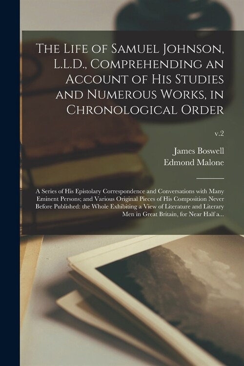 The Life of Samuel Johnson, L.L.D., Comprehending an Account of His Studies and Numerous Works, in Chronological Order: a Series of His Epistolary Cor (Paperback)