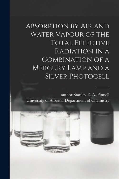 Absorption by Air and Water Vapour of the Total Effective Radiation in a Combination of a Mercury Lamp and a Silver Photocell (Paperback)