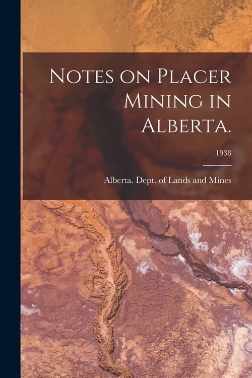 Notes on Placer Mining in Alberta.; 1938 (Paperback)