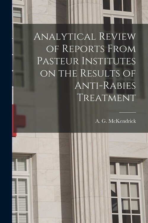 Analytical Review of Reports From Pasteur Institutes on the Results of Anti-rabies Treatment (Paperback)