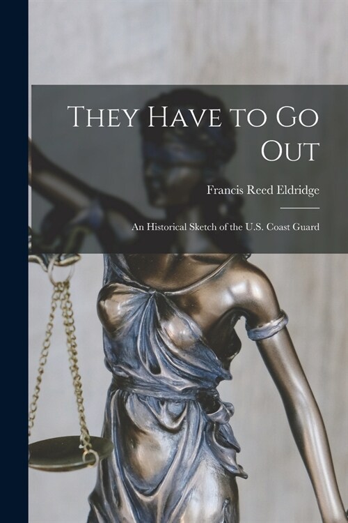 They Have to Go out; an Historical Sketch of the U.S. Coast Guard (Paperback)