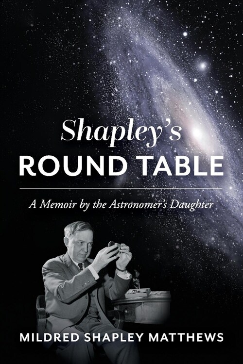 Shapleys Round Table: A Memoir by the Astronomers Daughter (Paperback)