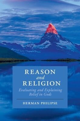 Reason and Religion : Evaluating and Explaining Belief in Gods (Hardcover, New ed)