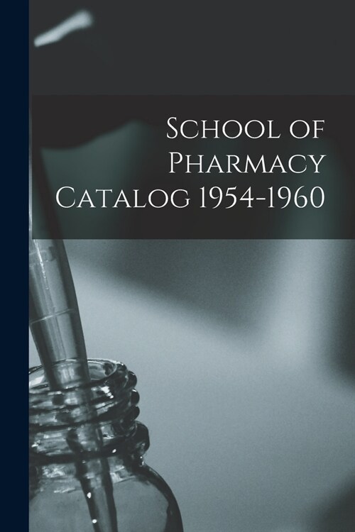 School of Pharmacy Catalog 1954-1960 (Paperback)