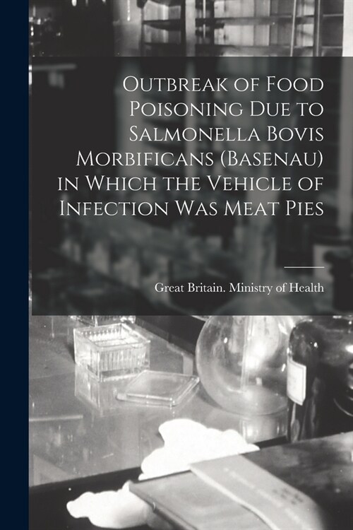 Outbreak of Food Poisoning Due to Salmonella Bovis Morbificans (basenau) in Which the Vehicle of Infection Was Meat Pies (Paperback)