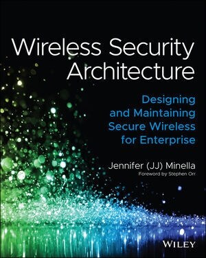 Wireless Security Architecture: Designing and Maintaining Secure Wireless for Enterprise (Paperback)