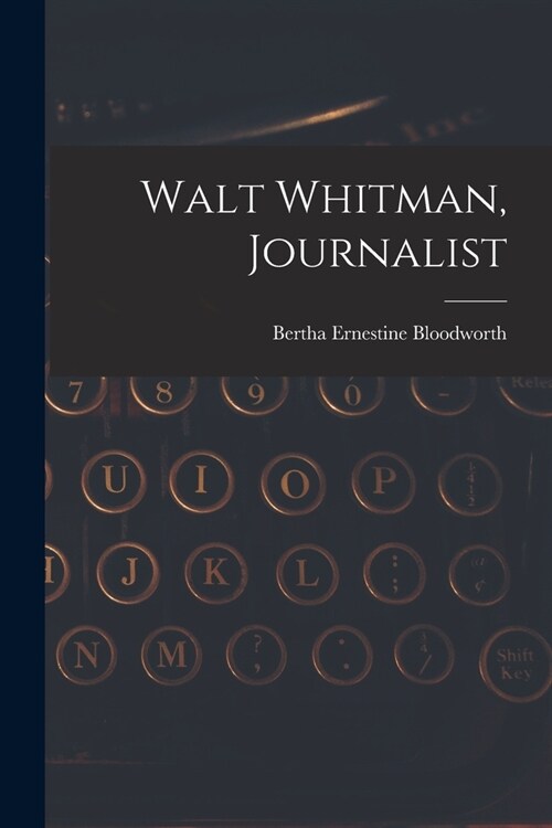 Walt Whitman, Journalist (Paperback)