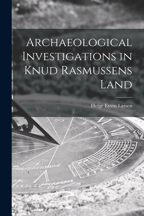 Archaeological Investigations in Knud Rasmussens Land (Paperback)