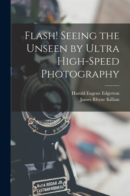 Flash! Seeing the Unseen by Ultra High-speed Photography (Paperback)