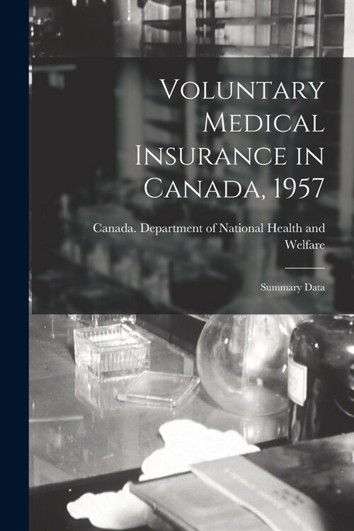 Voluntary Medical Insurance in Canada, 1957; Summary Data (Paperback)