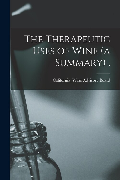 The Therapeutic Uses of Wine (a Summary) . (Paperback)