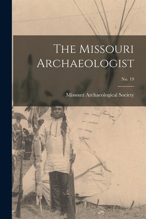 The Missouri Archaeologist; No. 19 (Paperback)