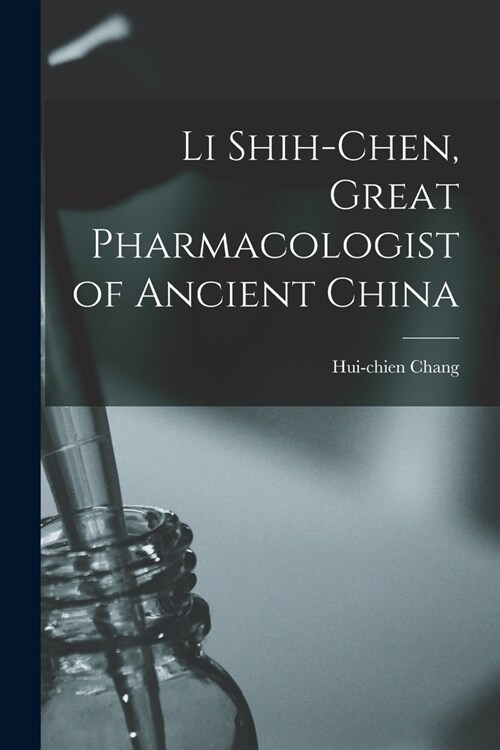 Li Shih-chen, Great Pharmacologist of Ancient China (Paperback)