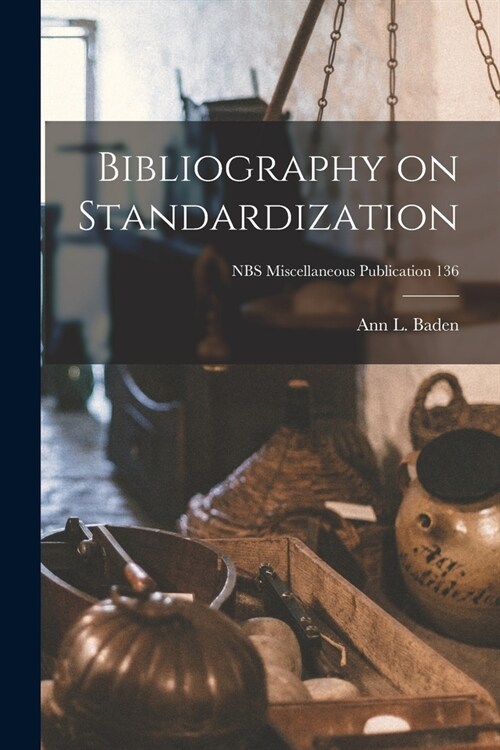 Bibliography on Standardization; NBS Miscellaneous Publication 136 (Paperback)