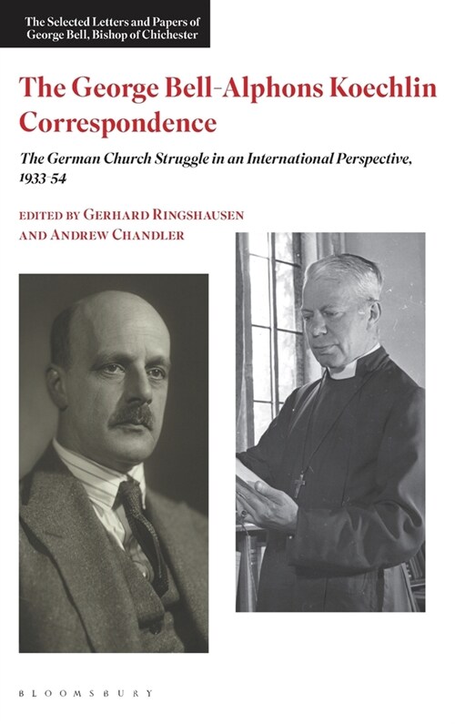 The George Bell-Alphons Koechlin Correspondence : The German Church Struggle in an International Perspective, 1933-1954 (Hardcover)