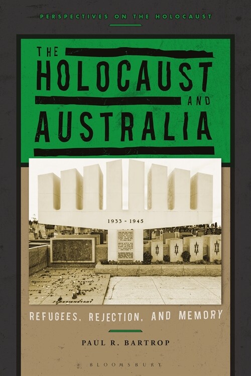 The Holocaust and Australia : Refugees, Rejection, and Memory (Hardcover)