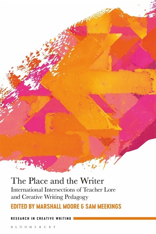 The Place and the Writer : International Intersections of Teacher Lore and Creative Writing Pedagogy (Paperback)