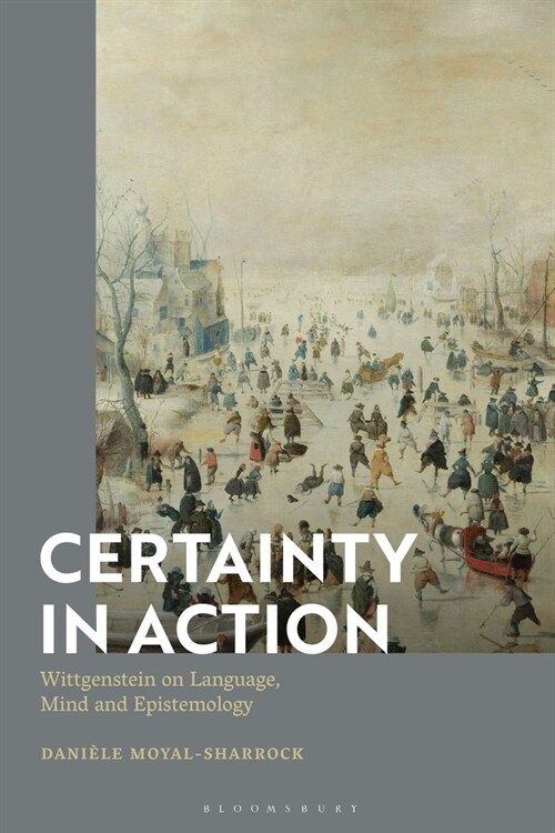 Certainty in Action : Wittgenstein on Language, Mind and Epistemology (Paperback)