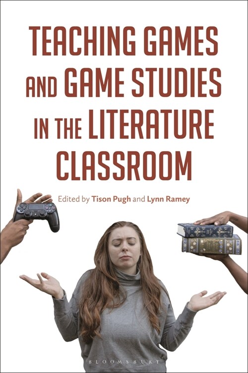 Teaching Games and Game Studies in the Literature Classroom (Paperback)