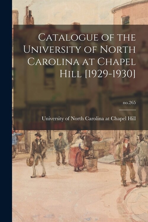 Catalogue of the University of North Carolina at Chapel Hill [1929-1930]; no.265 (Paperback)