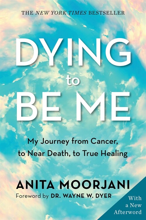 Dying to Be Me: My Journey from Cancer, to Near Death, to True Healing (Paperback)