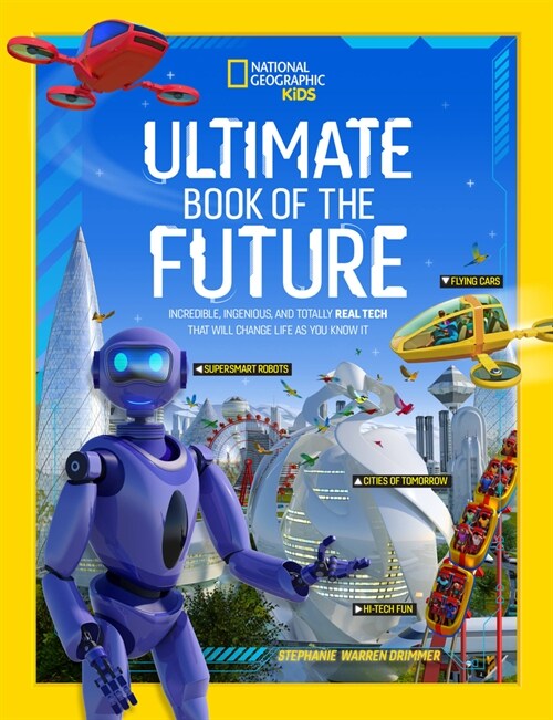 Ultimate Book of the Future: Incredible, Ingenious, and Totally Real Tech That Will Change Life as You Know It (Library Binding)