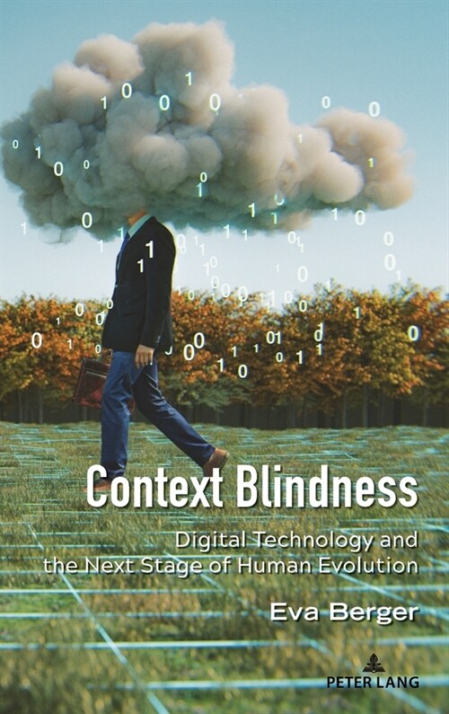 Context Blindness: Digital Technology and the Next Stage of Human Evolution (Hardcover)