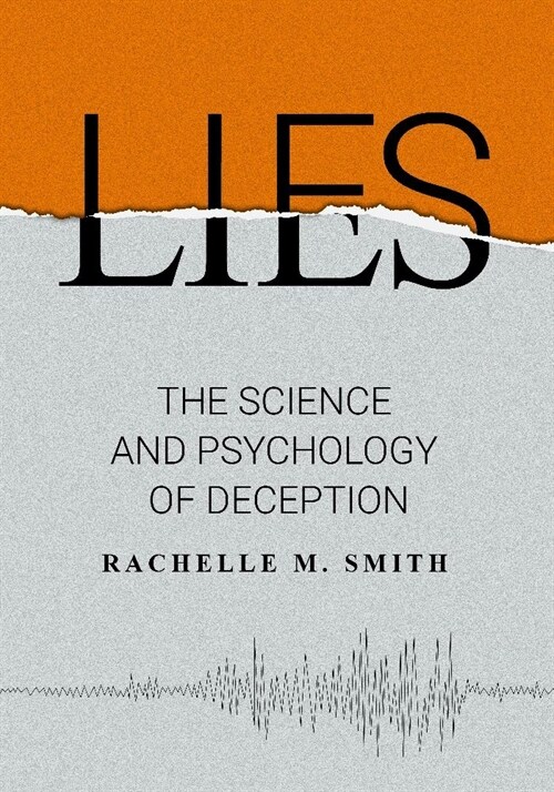 Lies: The Science Behind Deception (Hardcover)