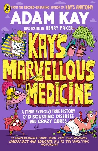 Kays Marvellous Medicine : A Gross and Gruesome History of the Human Body (Paperback)