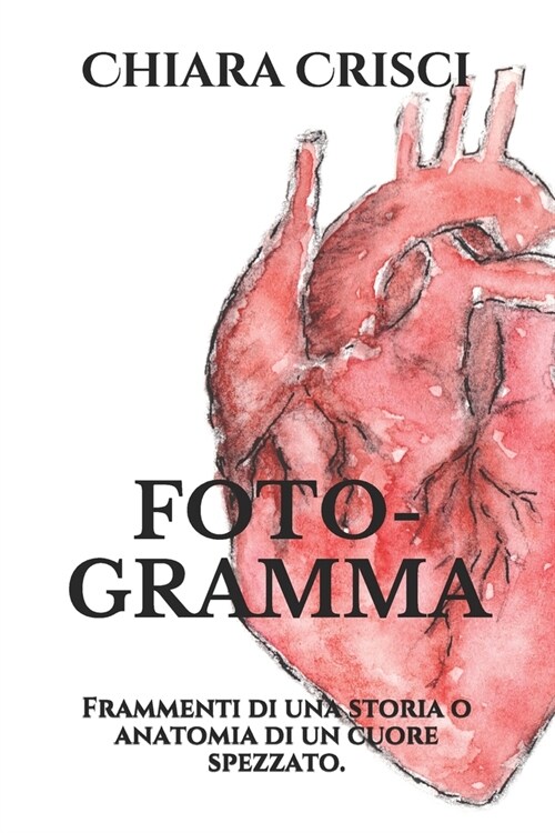 Foto-Gramma: Frammenti di una storia o anatomia di un cuore spezzato. (Paperback)
