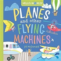Hello, World! Planes and Other Flying Machines (Board Books)
