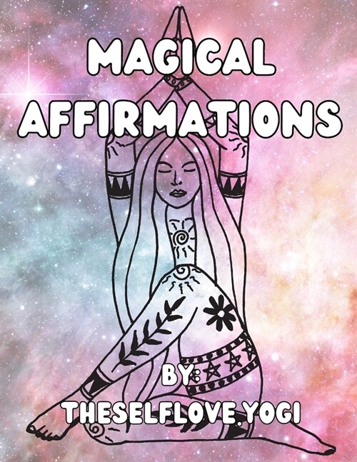 Magical Affirmations: By: Theselflove.Yogi (Paperback)