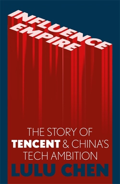 Influence Empire: The Story of Tencent and Chinas Tech Ambition : Shortlisted for the FT Business Book of 2022 (Hardcover)