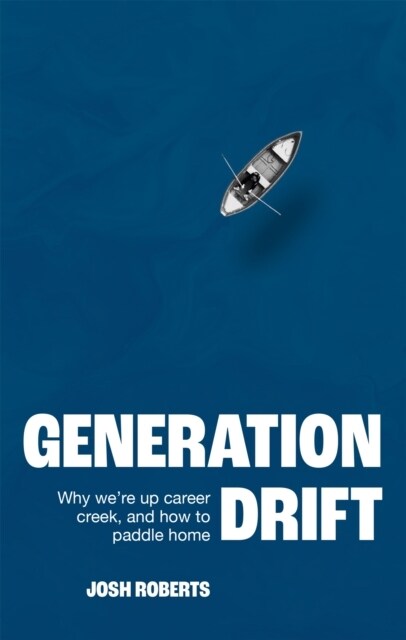 Generation Drift : Why were up career creek and how to paddle home (Hardcover)