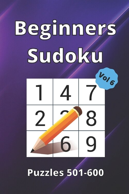 Beginner Sudoku: 100 Large Print Puzzle Book For All Ages.: Puzzles 501-600 / Volume 6 (Paperback)