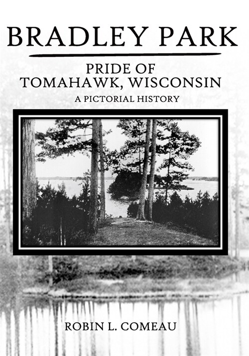 Bradley Park: Pride of Tomahawk, Wisconsin (Paperback)