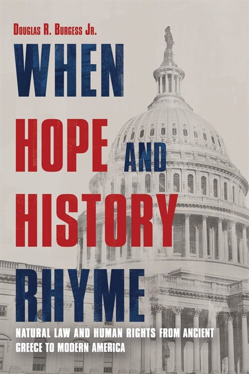 When Hope and History Rhyme: Natural Law and Human Rights from Ancient Greece to Modern America (Hardcover)