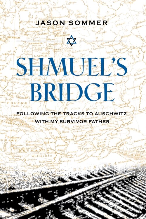 Shmuels Bridge: Following the Tracks to Auschwitz with My Survivor Father (Hardcover)