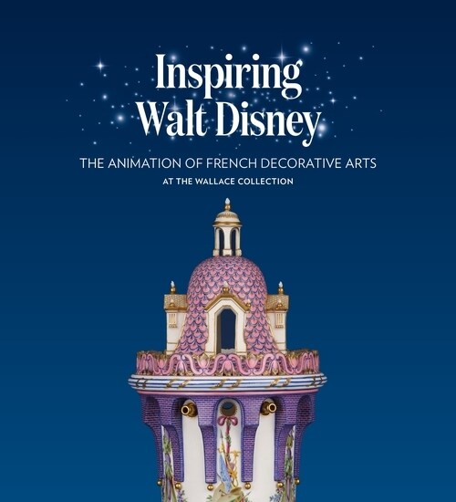 Inspiring Walt Disney : The Animation of French Decorative Arts at the Wallace Collection (Paperback)