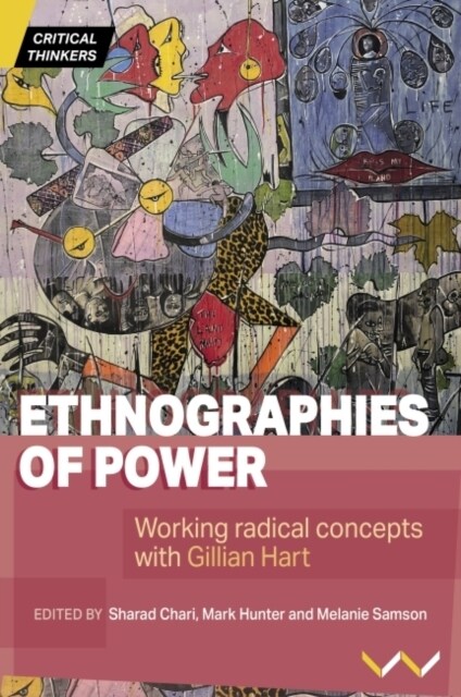 Ethnographies of Power: Working Radical Concepts with Gillian Hart (Paperback)